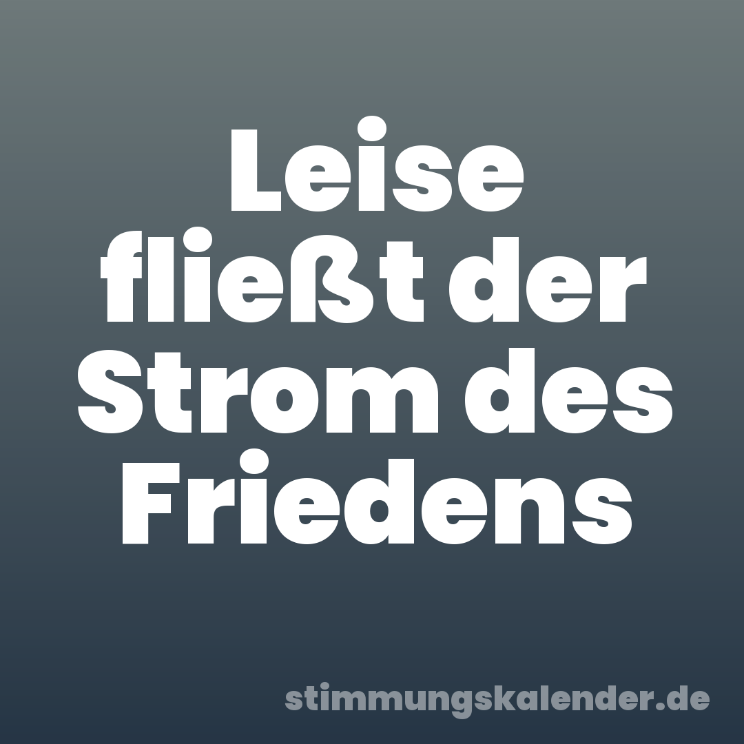 Leise fließt der Strom des Friedens