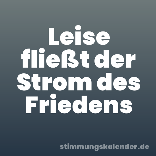 Leise fließt der Strom des Friedens