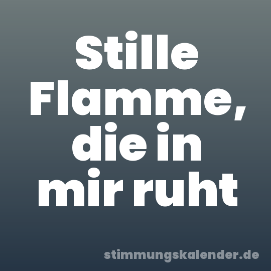 Stille Flamme, die in mir ruht