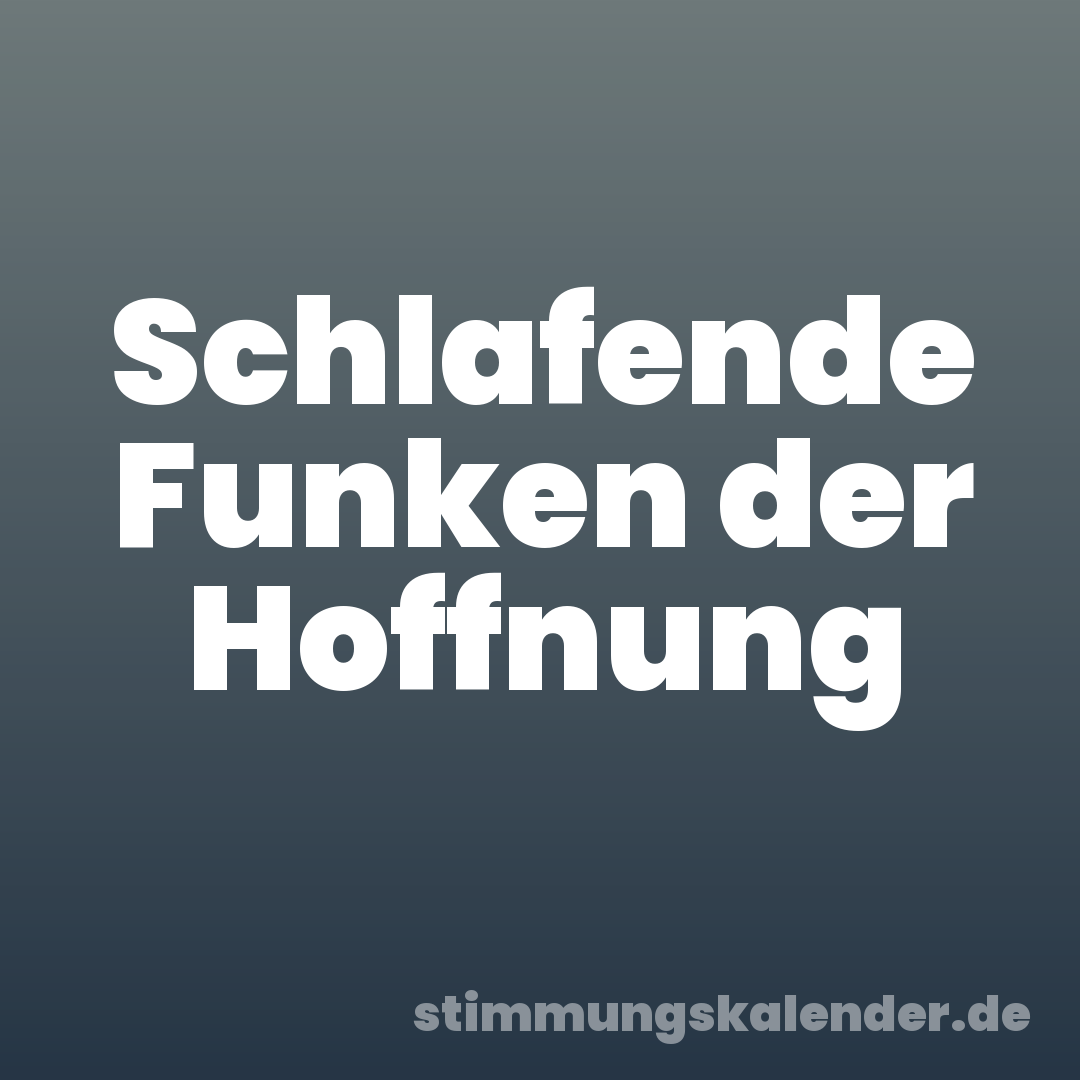 Schlafende Funken der Hoffnung