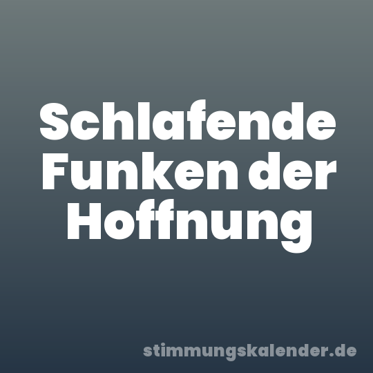 Schlafende Funken der Hoffnung