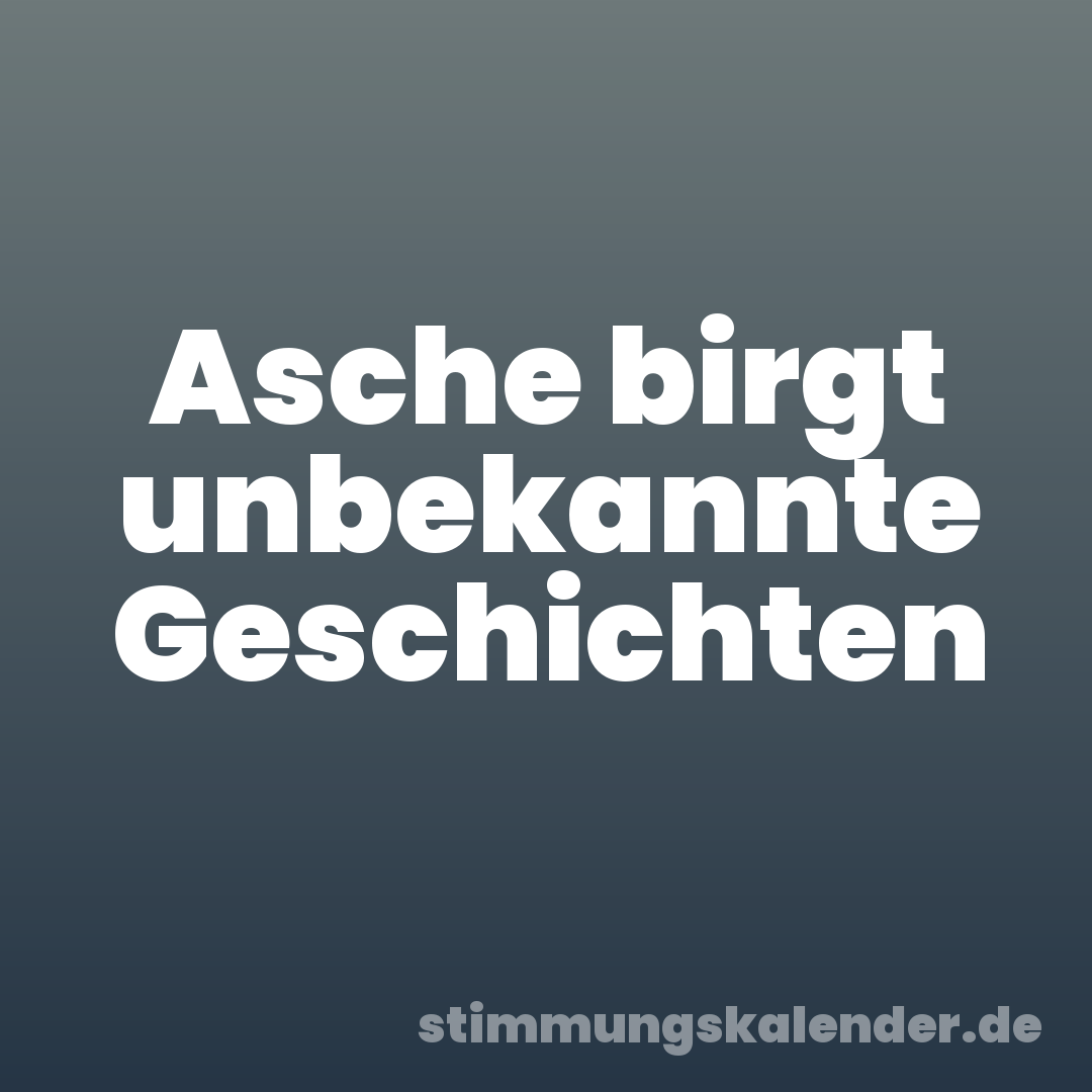 Asche birgt unbekannte Geschichten