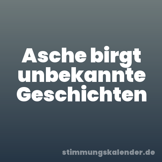 Asche birgt unbekannte Geschichten