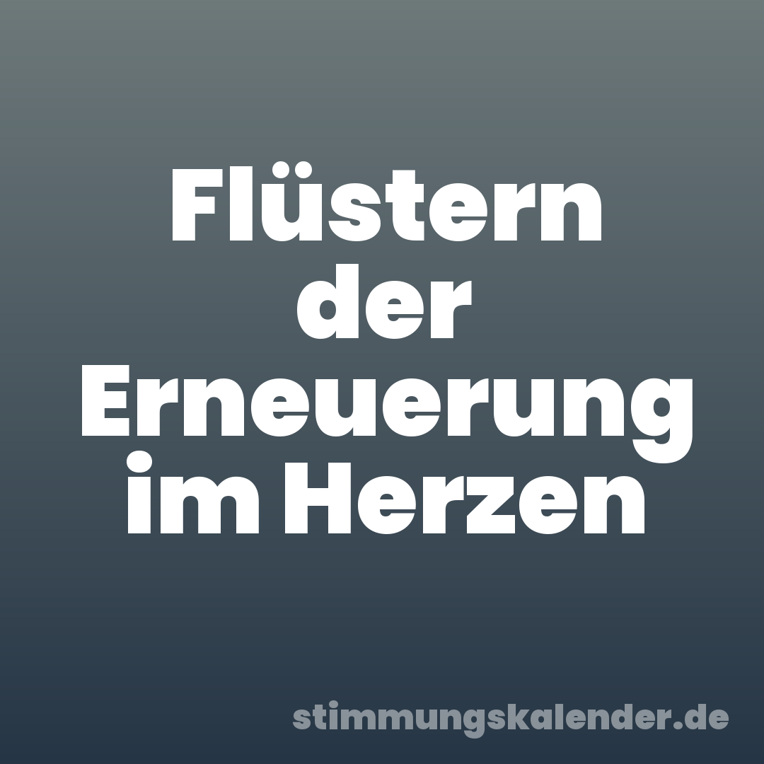 Flüstern der Erneuerung im Herzen