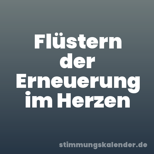 Flüstern der Erneuerung im Herzen