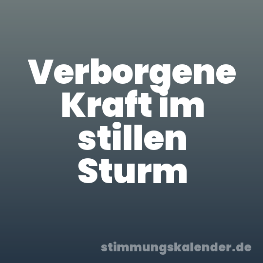 Verborgene Kraft im stillen Sturm