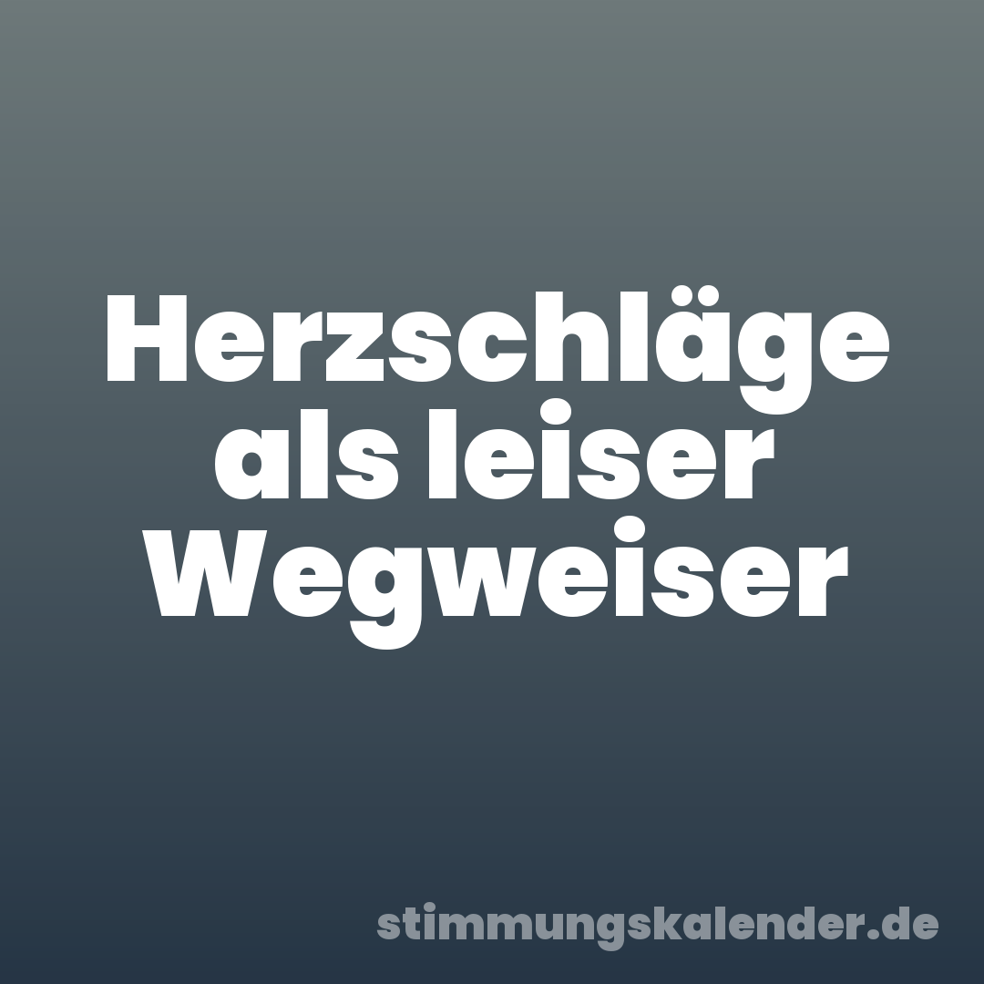Herzschläge als leiser Wegweiser