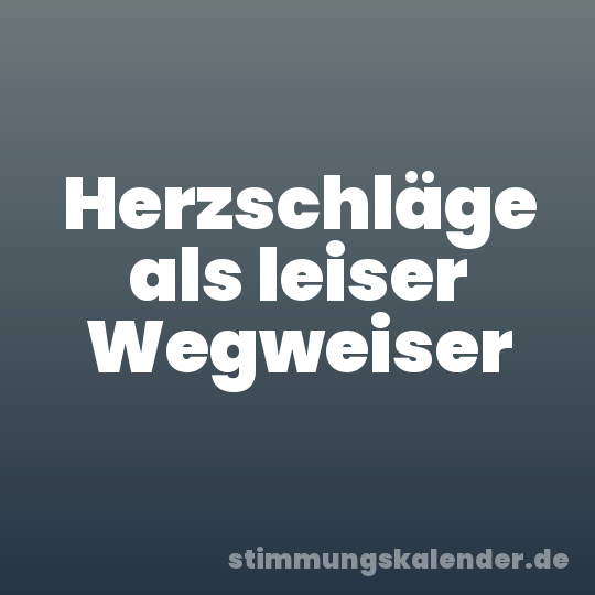 Herzschläge als leiser Wegweiser