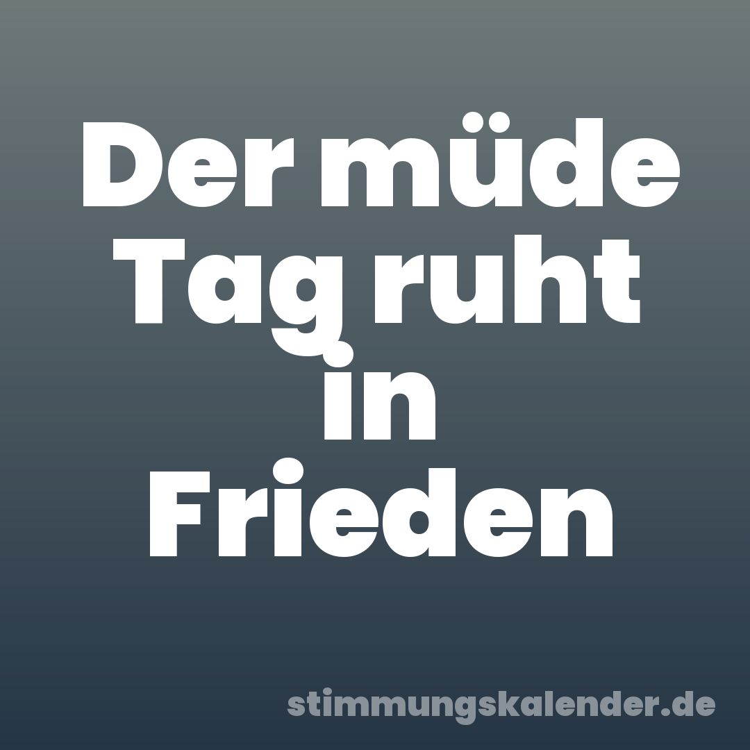Der müde Tag ruht in Frieden