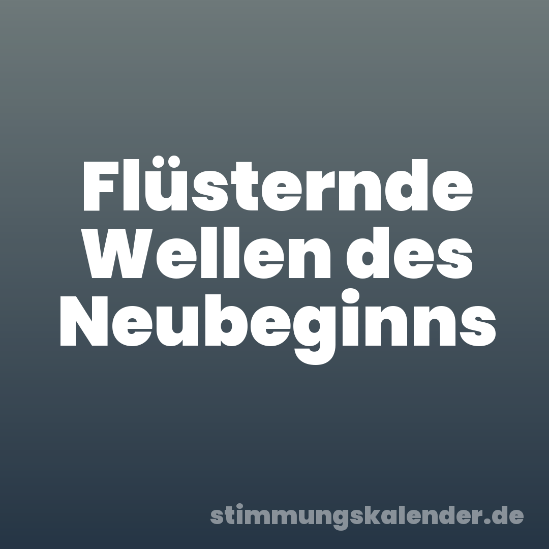 Flüsternde Wellen des Neubeginns