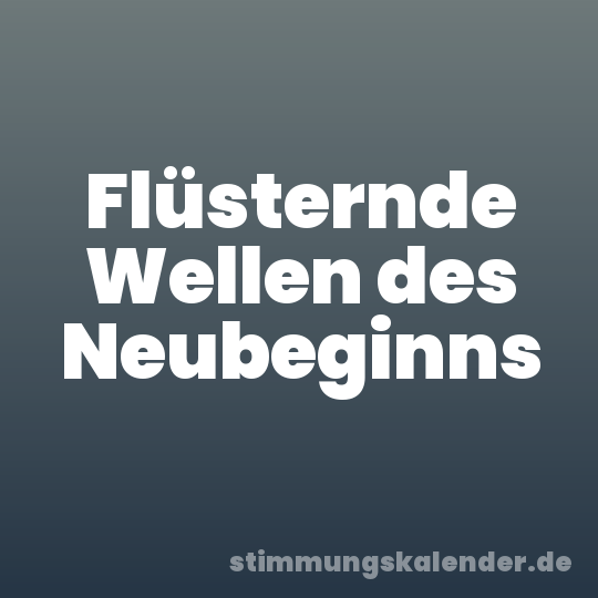 Flüsternde Wellen des Neubeginns