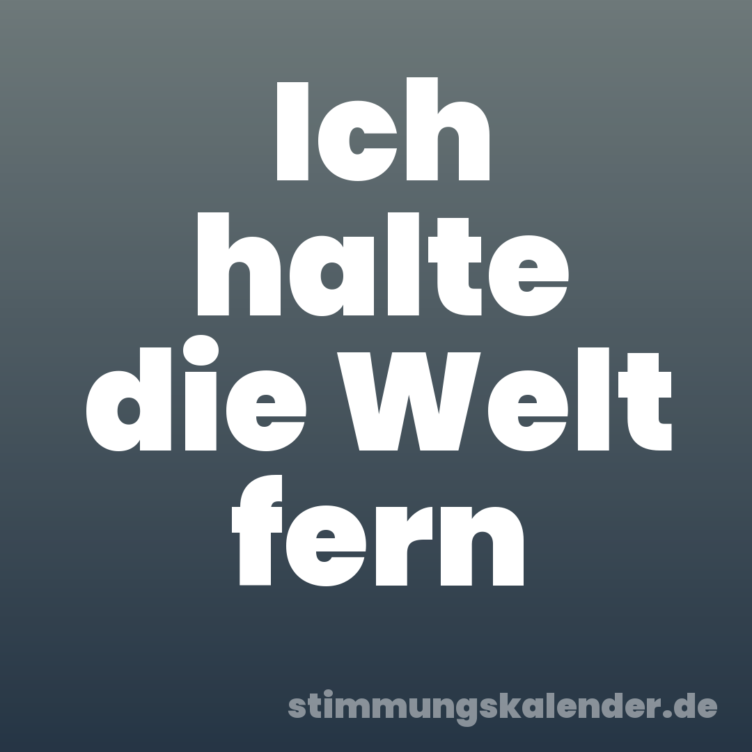Ich halte die Welt fern