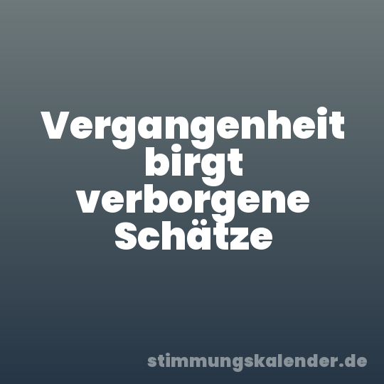 Vergangenheit birgt verborgene Schätze