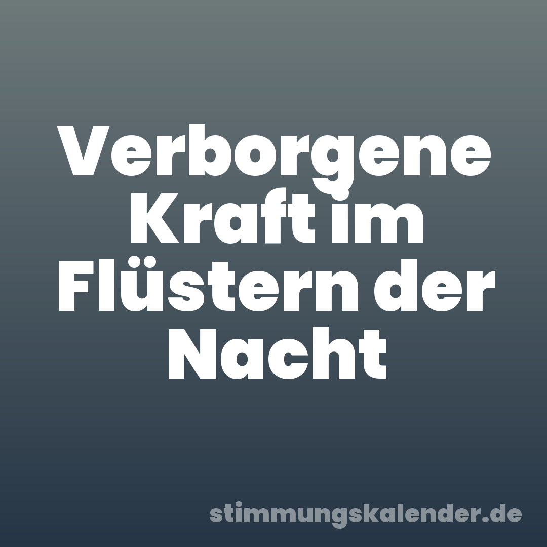 Verborgene Kraft im Flüstern der Nacht
