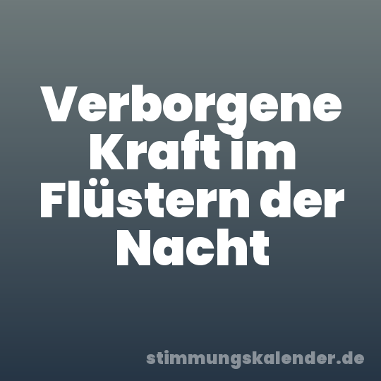 Verborgene Kraft im Flüstern der Nacht