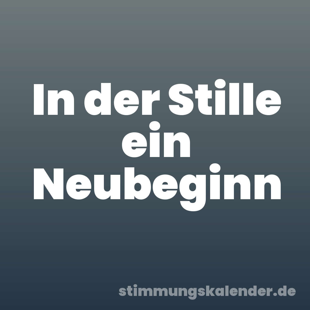 In der Stille ein Neubeginn