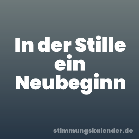 In der Stille ein Neubeginn