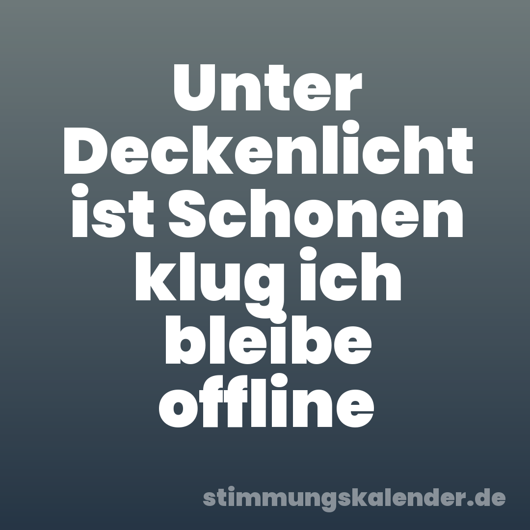 Unter Deckenlicht ist Schonen klug ich bleibe offline