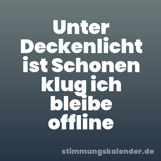 Unter Deckenlicht ist Schonen klug ich bleibe offline