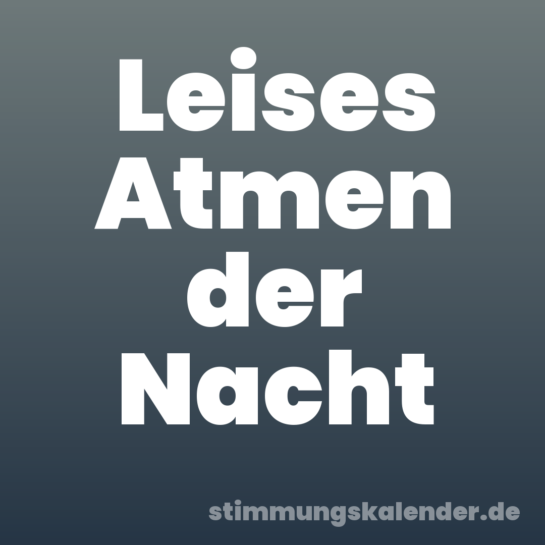 Leises Atmen der Nacht