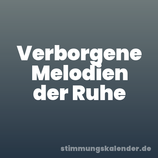 Verborgene Melodien der Ruhe