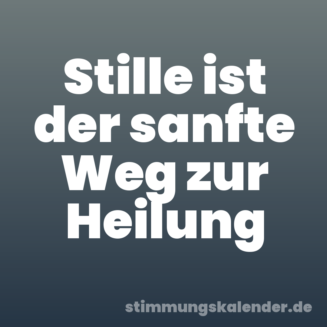 Stille ist der sanfte Weg zur Heilung
