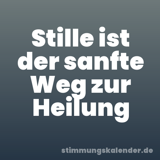 Stille ist der sanfte Weg zur Heilung