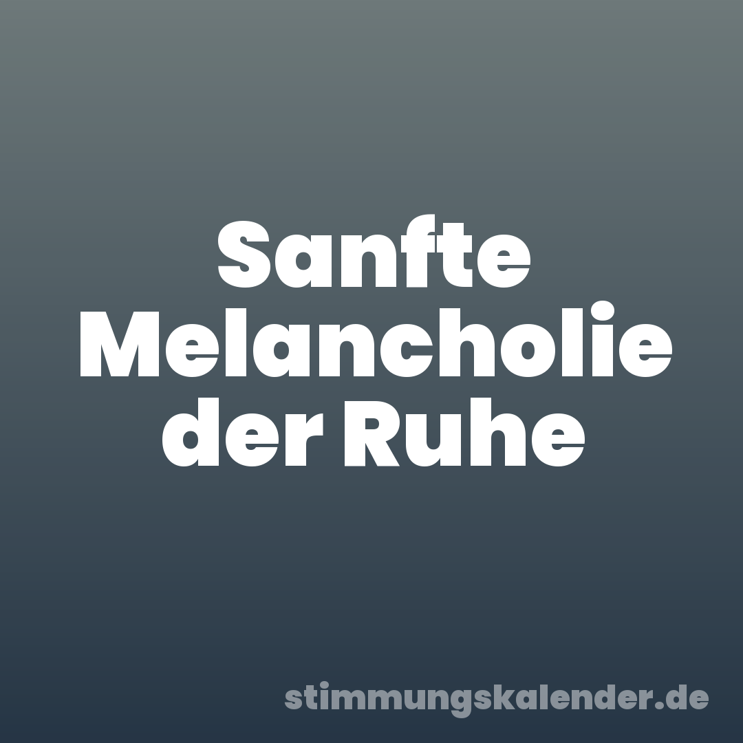 Sanfte Melancholie der Ruhe