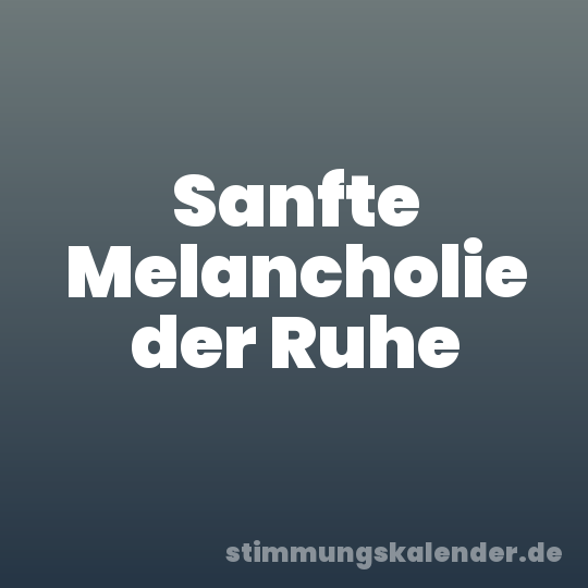 Sanfte Melancholie der Ruhe