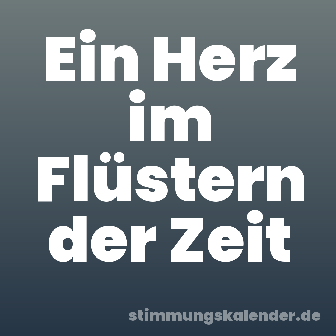 Ein Herz im Flüstern der Zeit