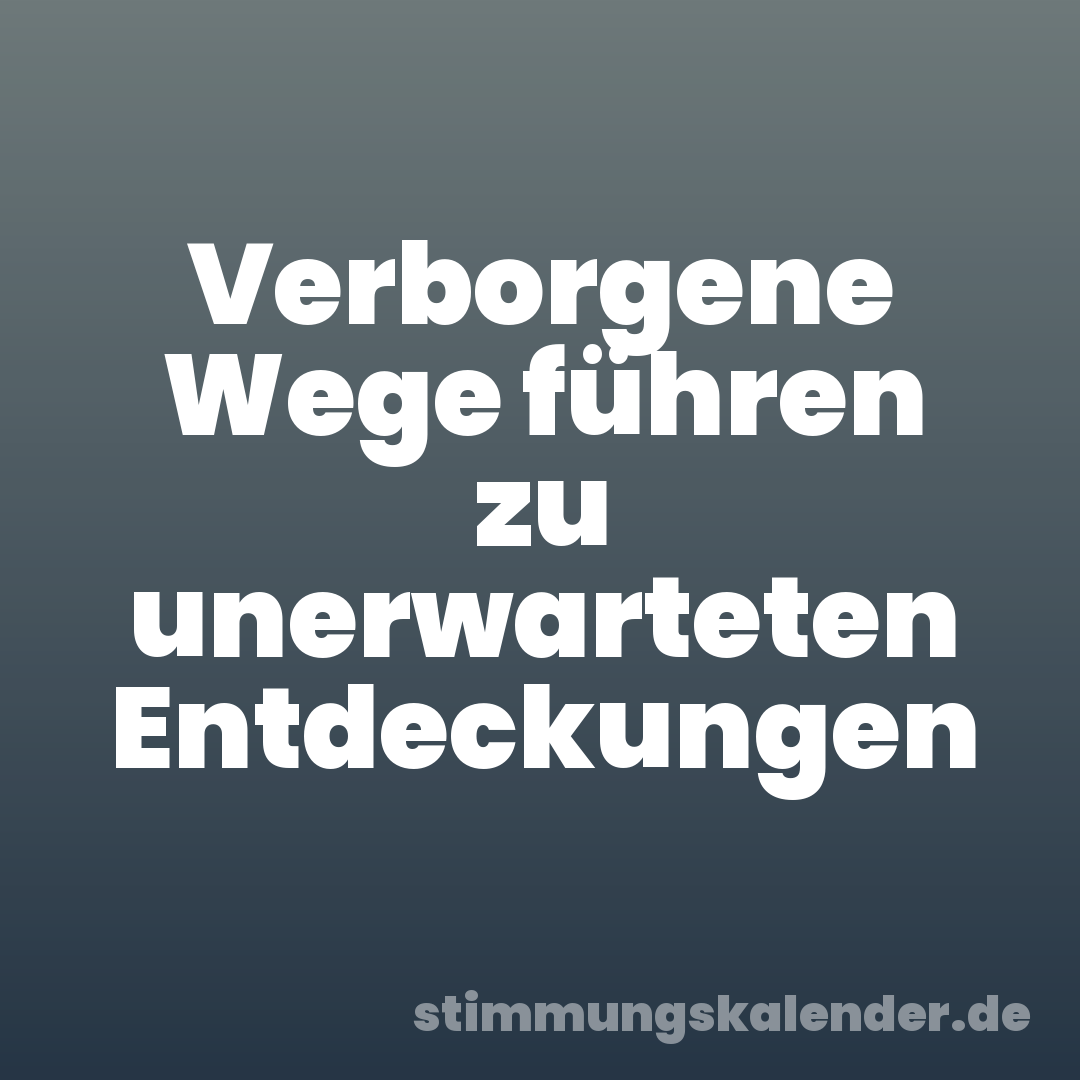Verborgene Wege führen zu unerwarteten Entdeckungen