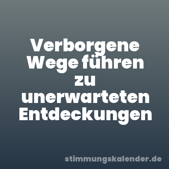 Verborgene Wege führen zu unerwarteten Entdeckungen