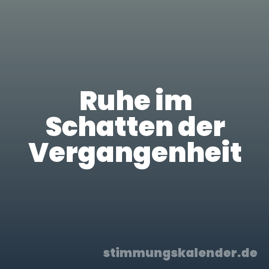 Ruhe im Schatten der Vergangenheit