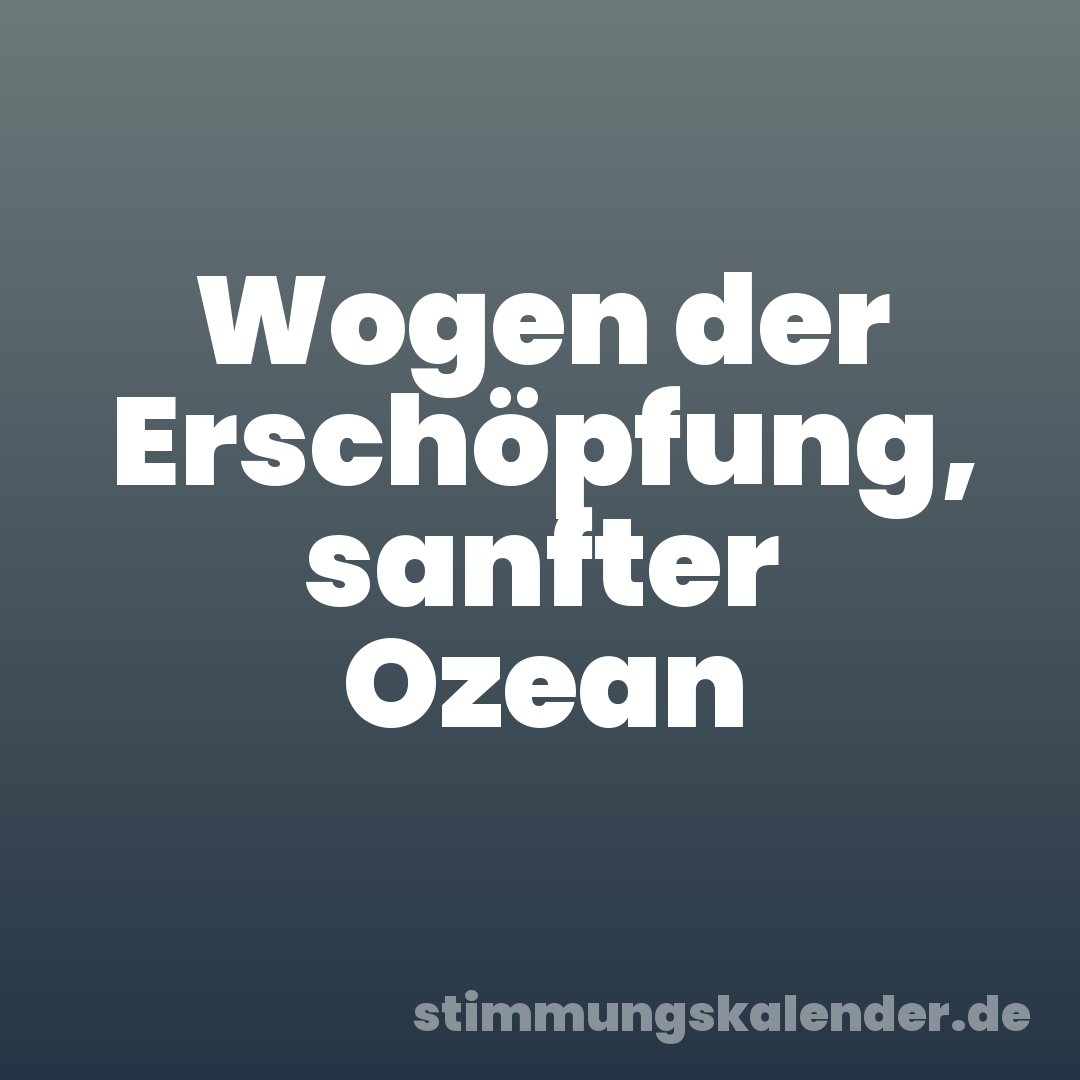 Wogen der Erschöpfung, sanfter Ozean