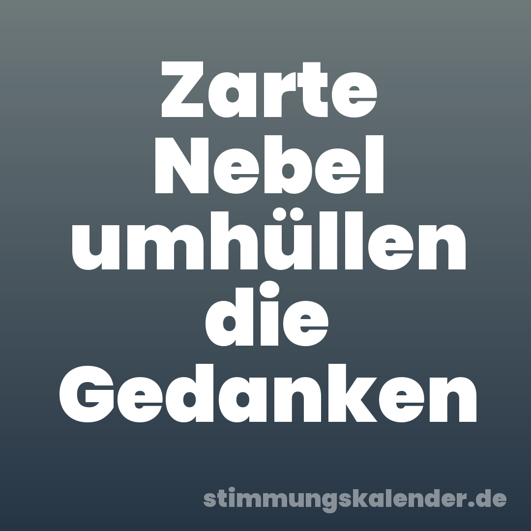 Zarte Nebel umhüllen die Gedanken
