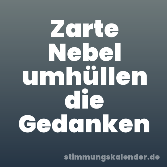 Zarte Nebel umhüllen die Gedanken