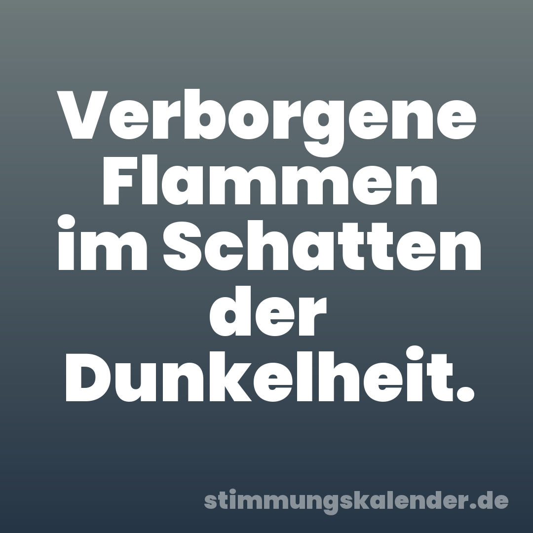 Verborgene Flammen im Schatten der Dunkelheit.