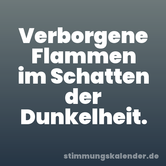 Verborgene Flammen im Schatten der Dunkelheit.