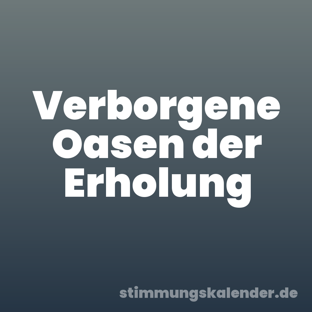 Verborgene Oasen der Erholung