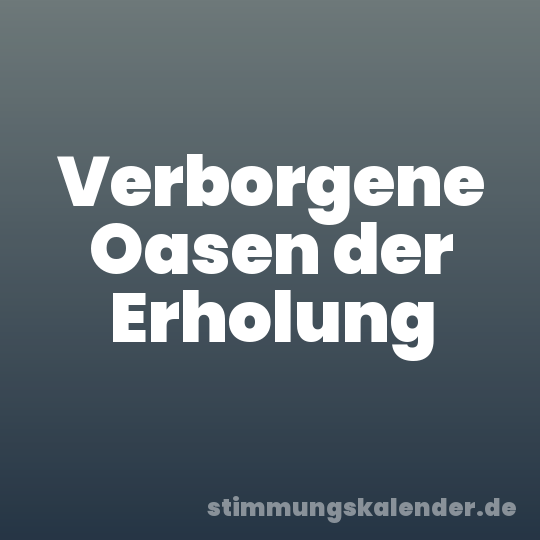 Verborgene Oasen der Erholung