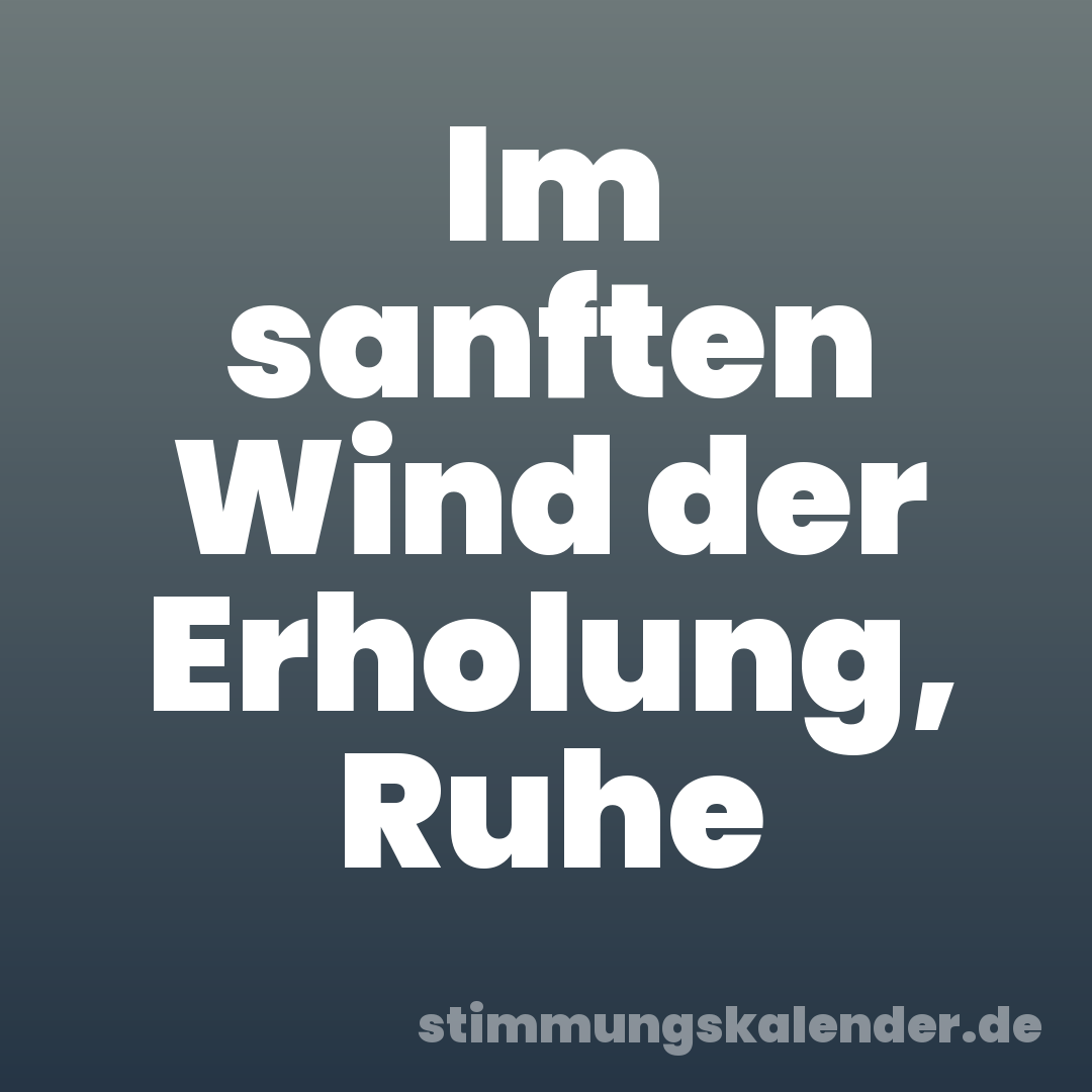 Im sanften Wind der Erholung, Ruhe