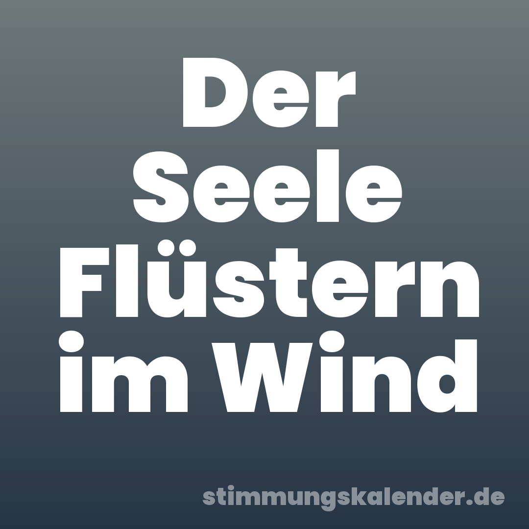 Der Seele Flüstern im Wind