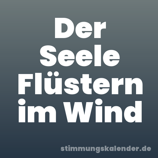 Der Seele Flüstern im Wind