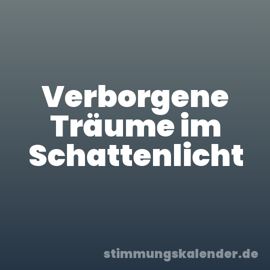 Verborgene Träume im Schattenlicht