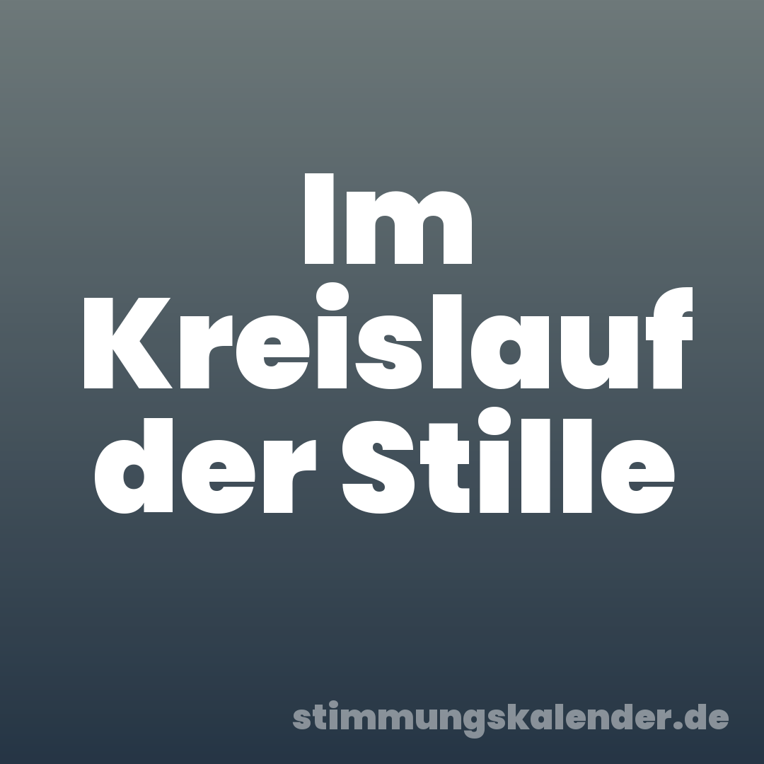 Im Kreislauf der Stille