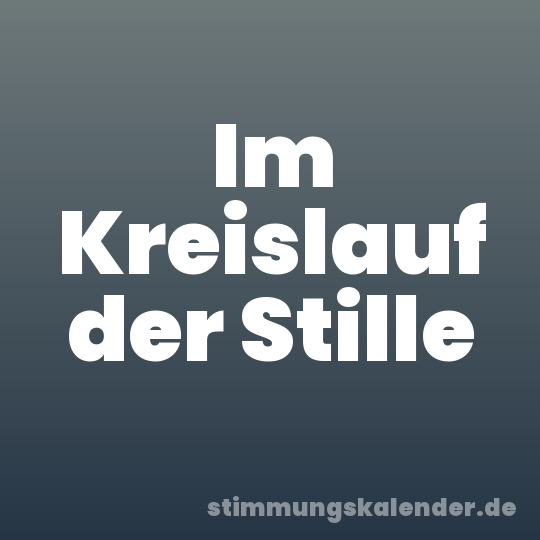 Im Kreislauf der Stille