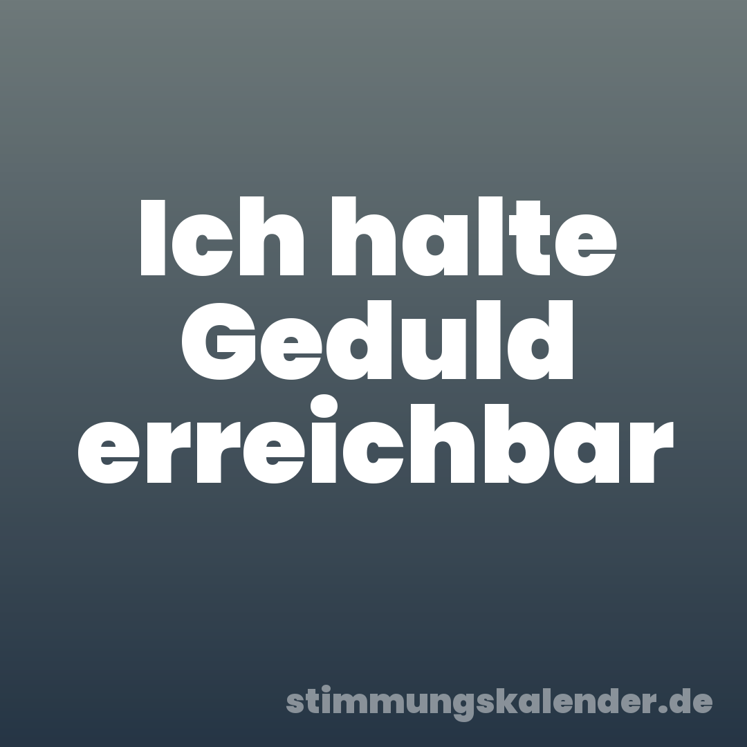 Ich halte Geduld erreichbar