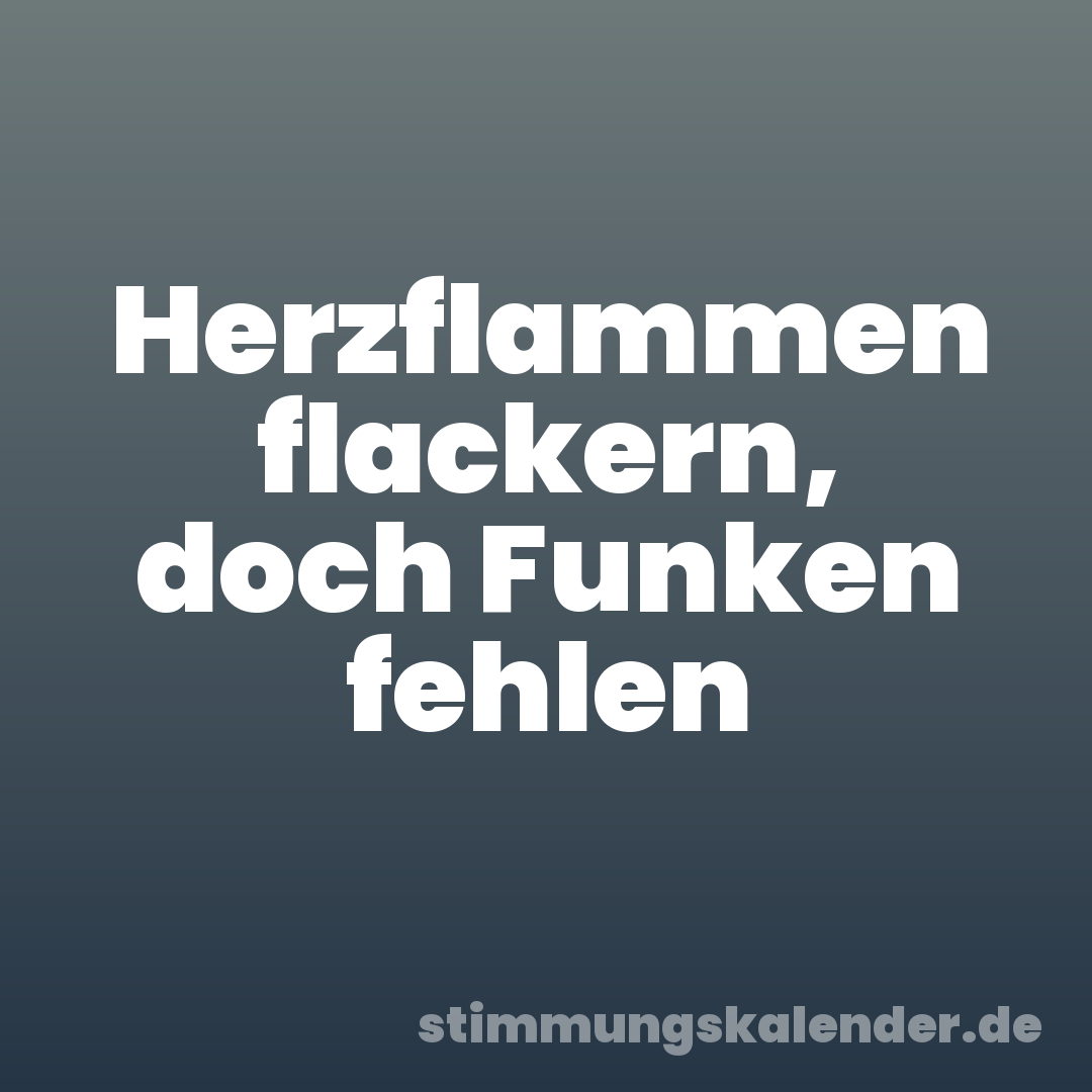 Herzflammen flackern, doch Funken fehlen