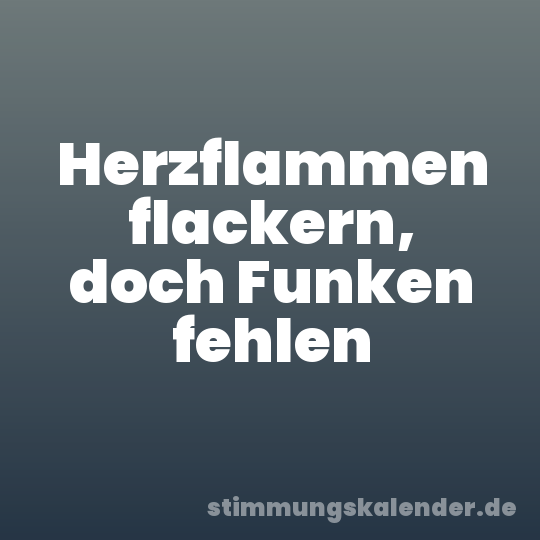 Herzflammen flackern, doch Funken fehlen