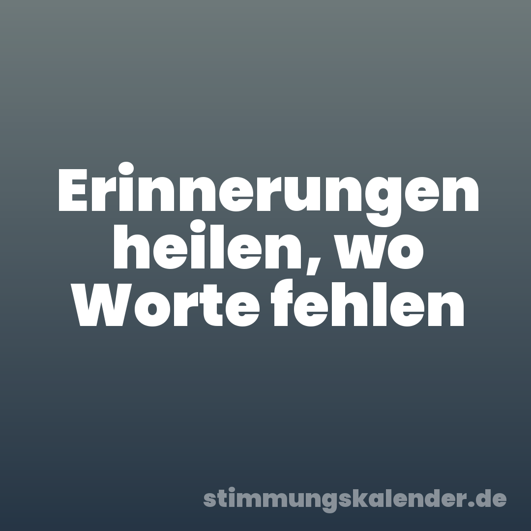 Erinnerungen heilen, wo Worte fehlen